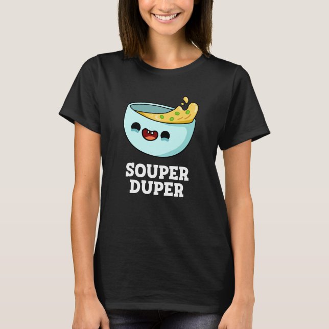 T-shirt Souper Duper Funny Soup Pun Dark BG (Devant)