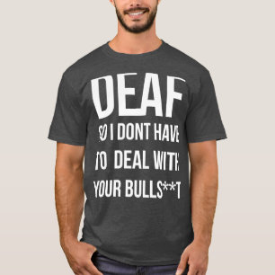 T-shirt Sourd Donc Je N'Ai Pas À Faire Face À Votre Bullsh