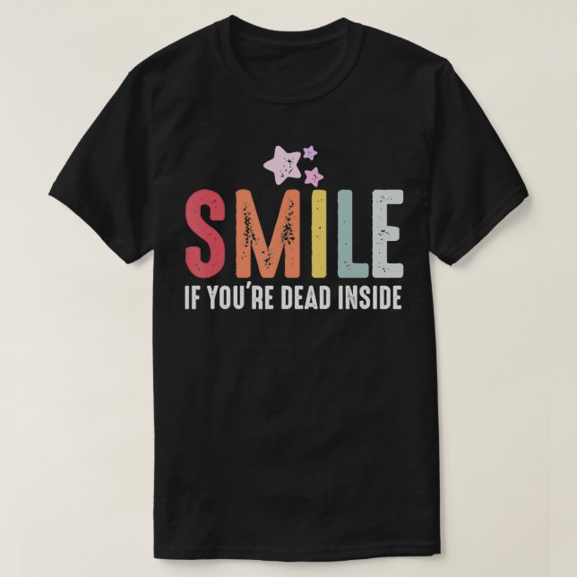 T-shirt Souriez si vous êtes mort à l'intérieur pour un fa (Design devant)