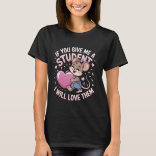 T-shirt Souris Si Vous Me Donnez Un Élève Je Les Aimerai