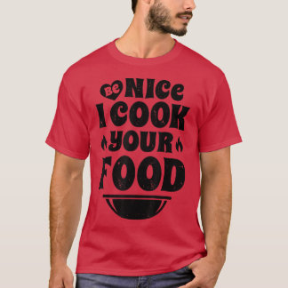 T-shirt Sous Chef Be Nice Je Cuis Votre Nourriture Drôle H