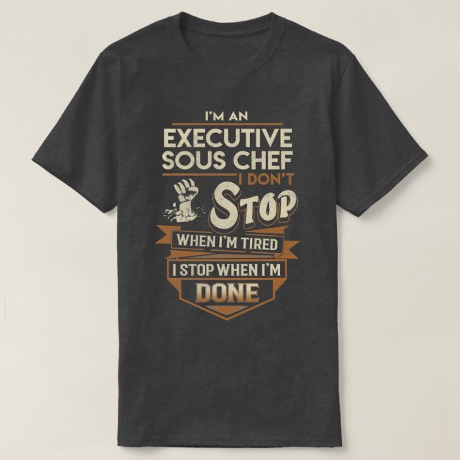 T-shirt Sous Chef Exécutif Je M'Arrête Quand Terminé Job C (Design devant)