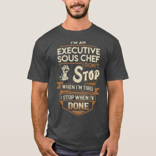 T-shirt Sous Chef Exécutif Je M'Arrête Quand Terminé Job C