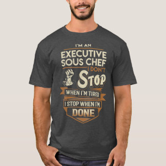 T-shirt Sous Chef Exécutif Je M'Arrête Quand Terminé Job C