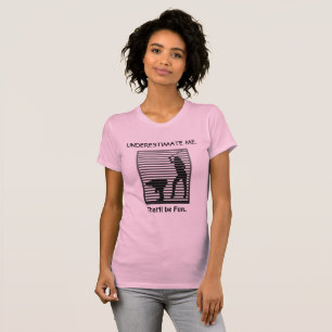 T-shirt Sous-Estime-Moi. Ce sera amusant Sassy Funny