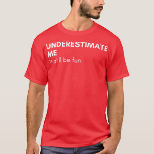 T-shirt Sous-Estime Moi Qui Sera Amusant Drôle Sarcastique