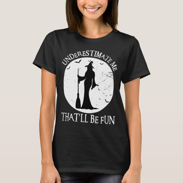 T-shirt Sous-estimez-moi que ce sera amusant sorcière Vint (Devant)