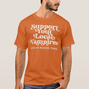 T-shirt Soutenez Vos Vampires Locaux Donnez Du Sang Aujour