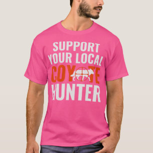 T-shirt Soutenez Votre Chasseur De Coyote Local Funny Yote