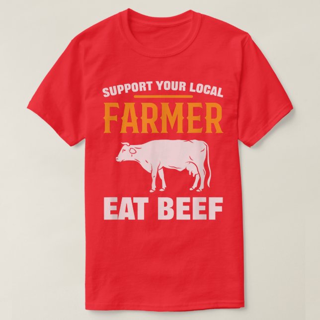 T-shirt Soutenez votre fermier local Manger de la viande d (Design devant)