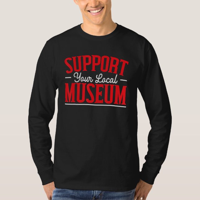 T-shirt Soutenez votre musée local  Conservateur de musée (Devant)