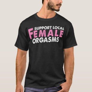 T-shirt Soutien Local Femme Orgasms Drôle Cadeau Pour Girl