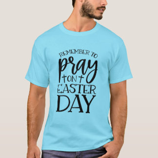 T-shirt Souvenez-vous de prier le jour de Pâques