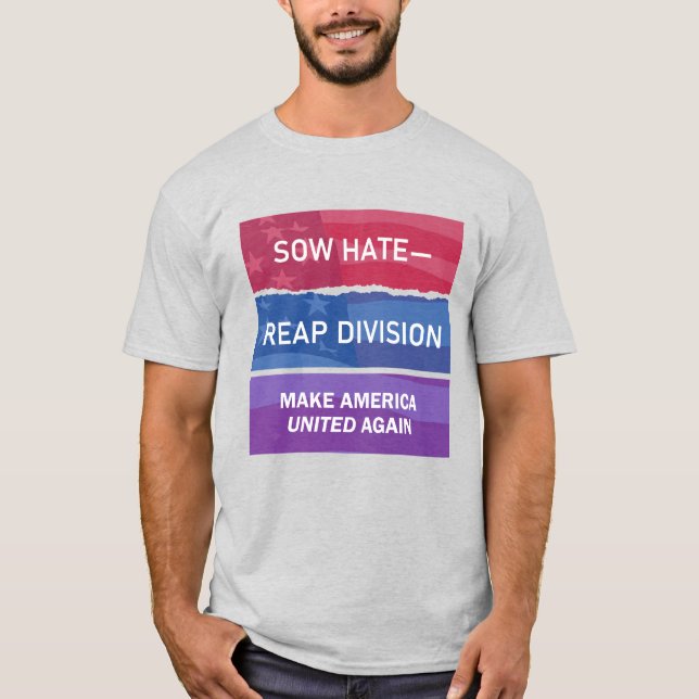 T-shirt Sow Hate-Reap Division; Make America UNITED Again (Devant)