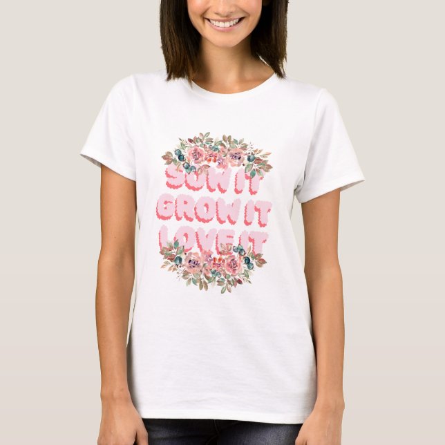 T-shirt Sow It, Grow It, Love It (Devant)