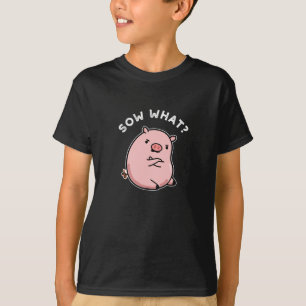 T-shirt Sow What Funny Sassy Pig Pun Dark BG