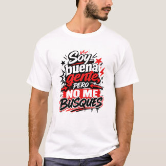 T-shirt Soy Buena Gente Pero No Me Busques Camiseta Humor