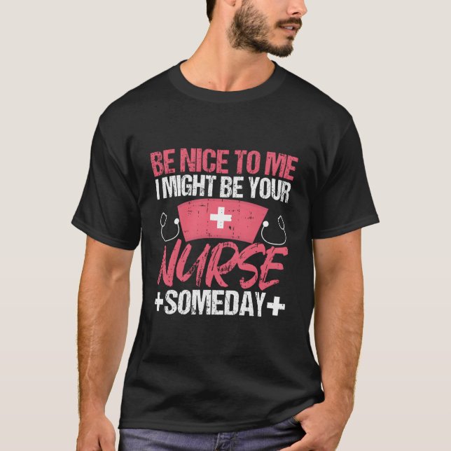 T-shirt Soyez Agréable Avec Moi, Je Pourrais Être Votre In (Devant)
