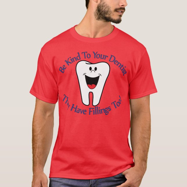 T-shirt Soyez aimable avec votre dentiste qu'ils ont des (Devant)
