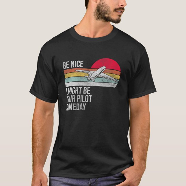 T-shirt Soyez Bien Je Pourrais Être Votre Pilote Un Jour - (Devant)