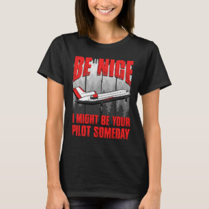T-shirt Soyez Bien Je Pourrais Être Votre Pilote Un Jour