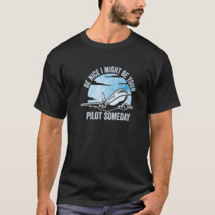 T-shirt Soyez Bien Je Pourrais Être Votre Pilote Un Jour A