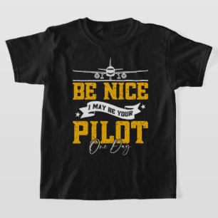 T-shirt Soyez Bien Je Pourrais Être Votre Pilote Un Jour D