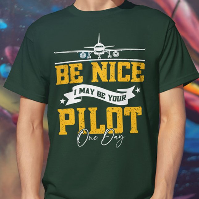 T-shirt Soyez Bien Je Pourrais Être Votre Pilote Un Jour D (Créateur téléchargé)