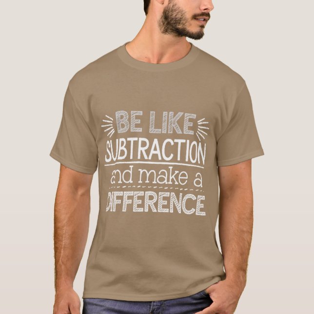 T-shirt Soyez comme la soustraction et faites une différen (Devant)