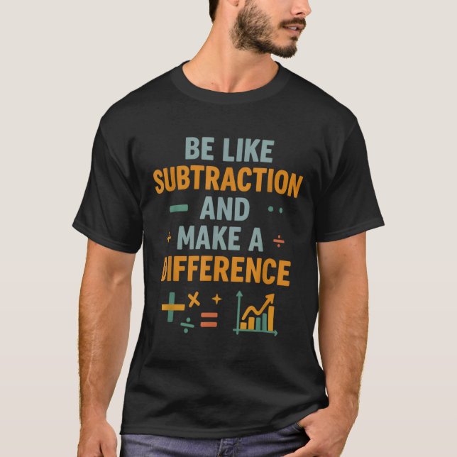 T-shirt Soyez comme la soustraction et faites une différen (Devant)