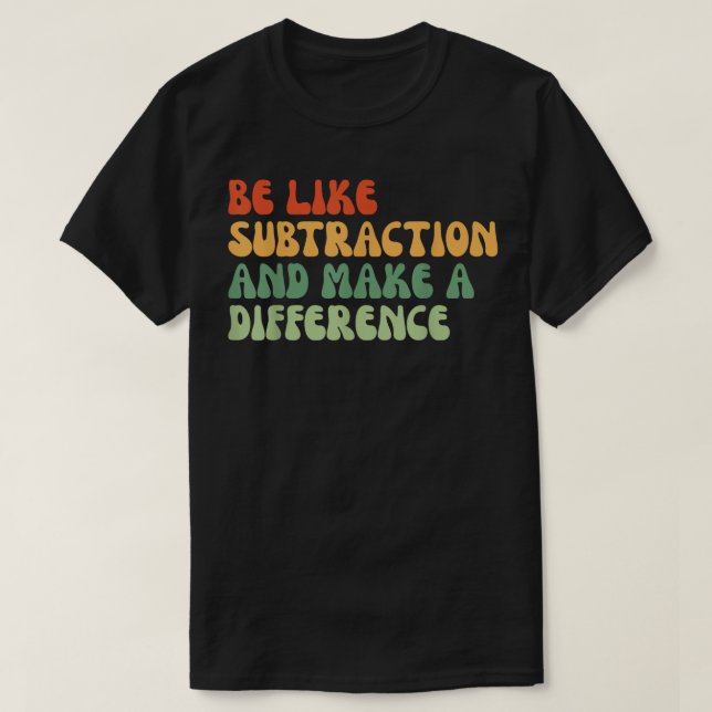 T-shirt Soyez comme la soustraction et faites une différen (Design devant)