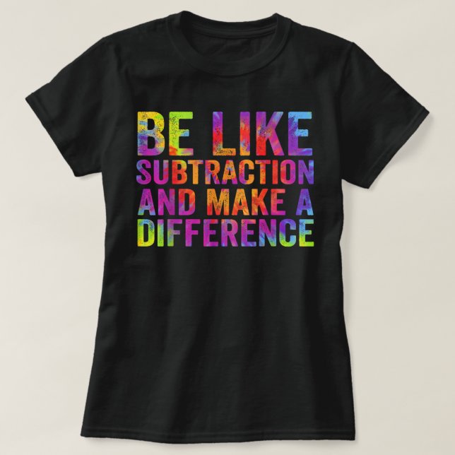 T-shirt Soyez comme la soustraction et faites une différen (Design devant)