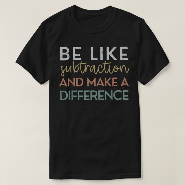 T-shirt Soyez comme la soustraction et faites une différen (Design devant)
