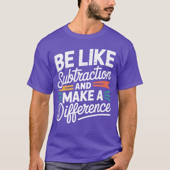 T-shirt Soyez comme la soustraction et faites une différen (Devant)