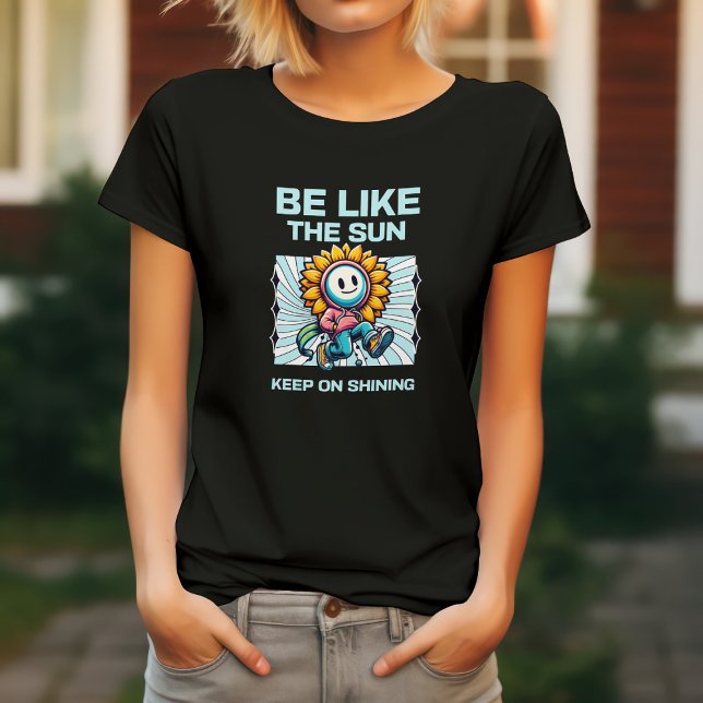 T-shirt Soyez comme le soleil, continuez à briller (Créateur téléchargé)