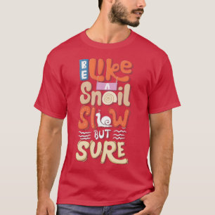 T-shirt Soyez comme un escargot lent mais sûr