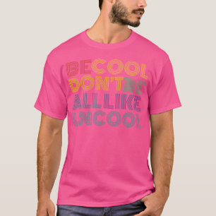 T-shirt Soyez Cool Ne Soyez Pas Tous Comme Un Drôle Slogan