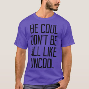 T-shirt Soyez Cool ne soyez pas tous comme Uncool drôle Di