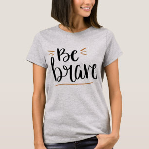 T-shirt Soyez courageux
