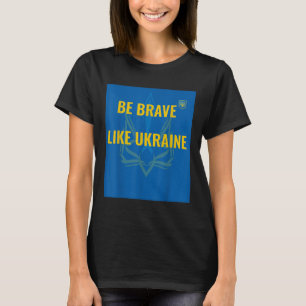 T-shirt Soyez Courageux Comme L'Ukraine - Arrêtez La Guerr