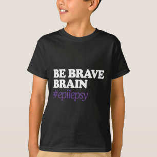 T-shirt Soyez courageux pour le cerveau #épilepsie Sensibi