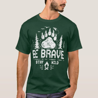 T-shirt Soyez courageux Séjour sauvage tente camping cadea