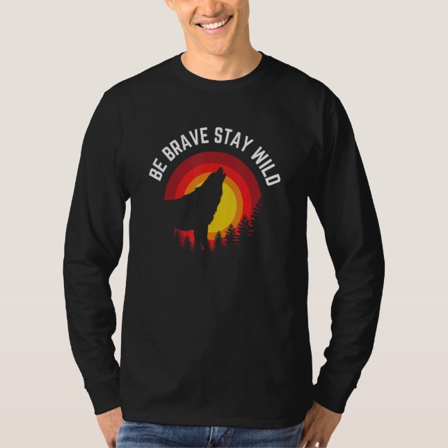 T-shirt Soyez courageux Séjour Wild Wolf Wilderness Outdoo (Devant)