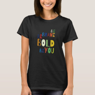 T-shirt Soyez courageux Soyez audacieux Soyez votre inspir