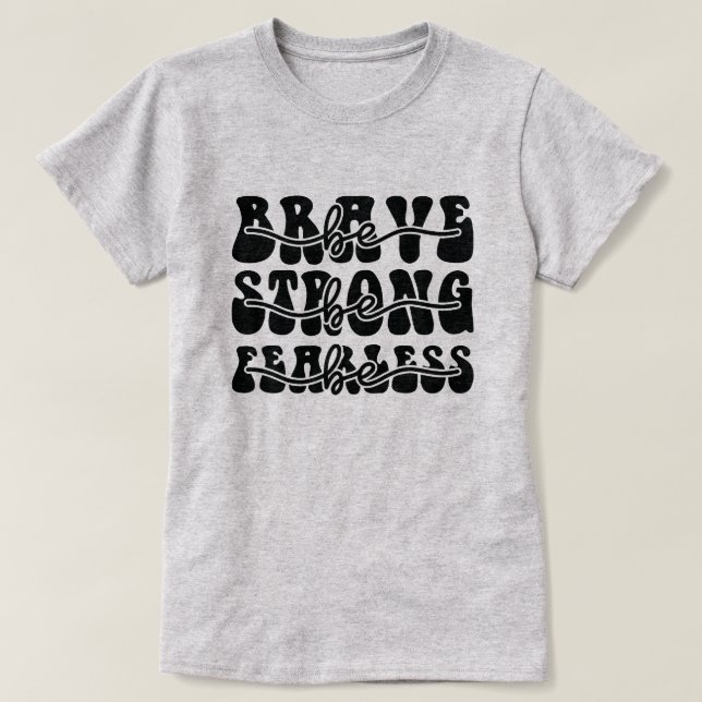 T-shirt Soyez courageux soyez forts sans peur (Design devant)