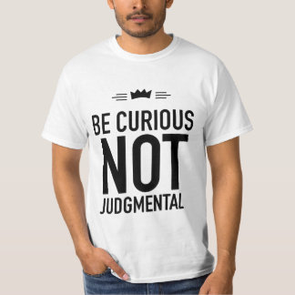 T-shirt Soyez Curieux, Pas Jugez - Citation Inspirante