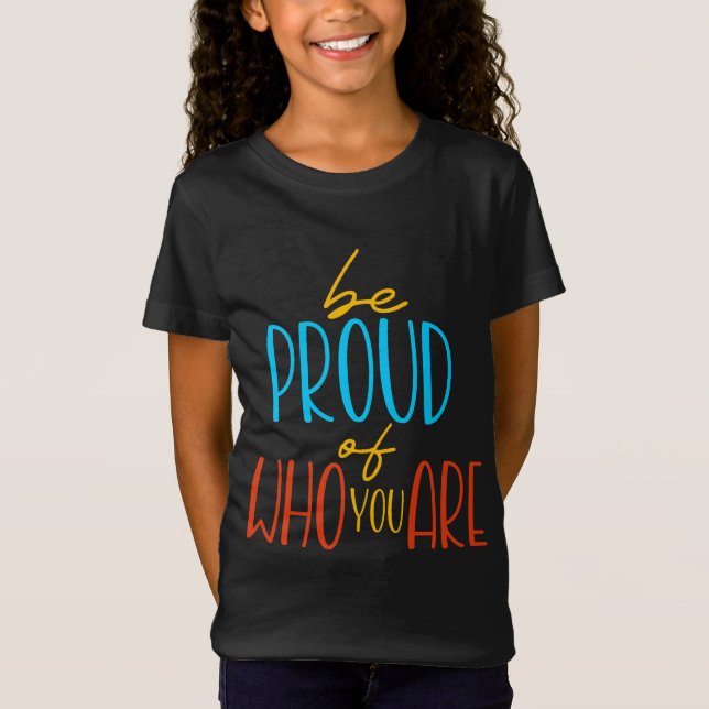 T-Shirt Soyez fier de qui vous êtes (Devant)