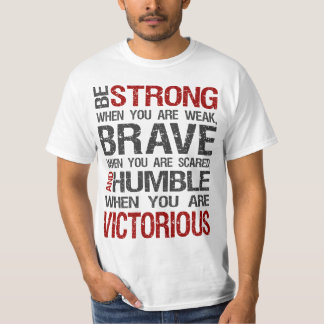 T-shirt Soyez fort quand vous êtes faibles, courageux