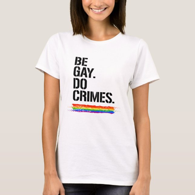 T-shirt Soyez Gay Faites des Crimes (Devant)