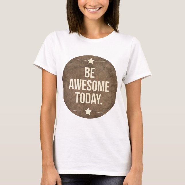 T-shirt Soyez génial aujourd'hui (Devant)